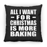 All I Want For Christmas Is More Baking - Throw Pillow Black