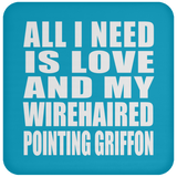 All I Need Is Love And My Wirehaired Pointing Griffon - Drink Coaster