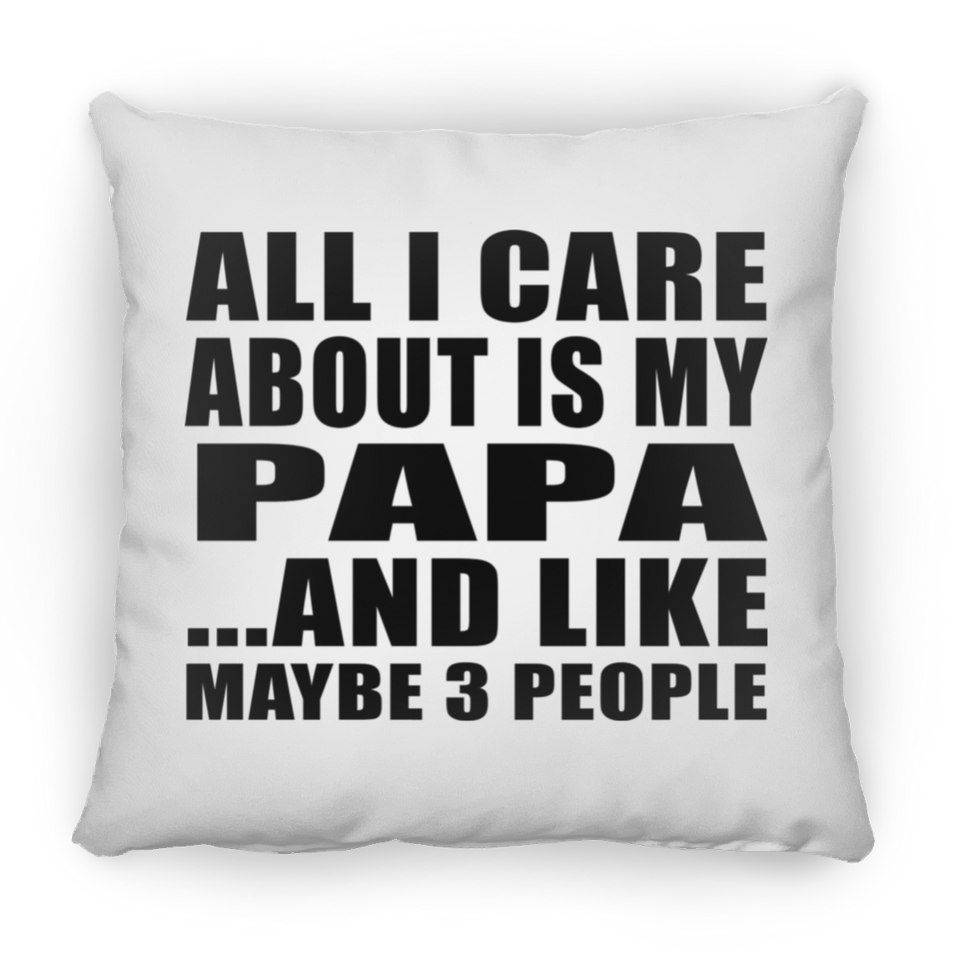 All I Care About Is My Papa - Throw Pillow