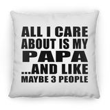 All I Care About Is My Papa - Throw Pillow