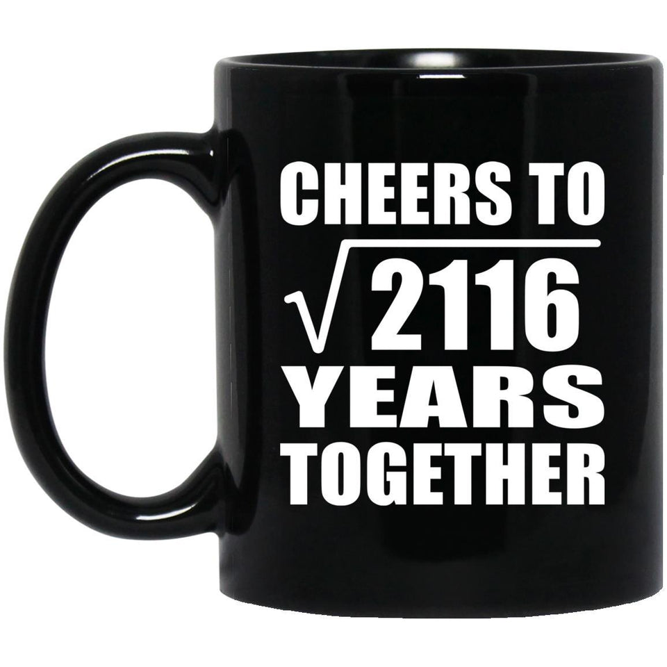 46th Anniversary Cheers To Square Root of 2116 Years Together - 11oz Coffee Mug Black