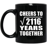 46th Anniversary Cheers To Square Root of 2116 Years Together - 11oz Coffee Mug Black