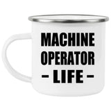 Machine Operator Life - 12oz Camping Mug