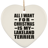 All I Want For Christmas Is My Lakeland Terrier - Heart Ornament