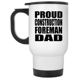 Proud Construction Foreman Dad - White Travel Mug