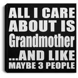 All I Care About Is Grandmother - Canvas Square