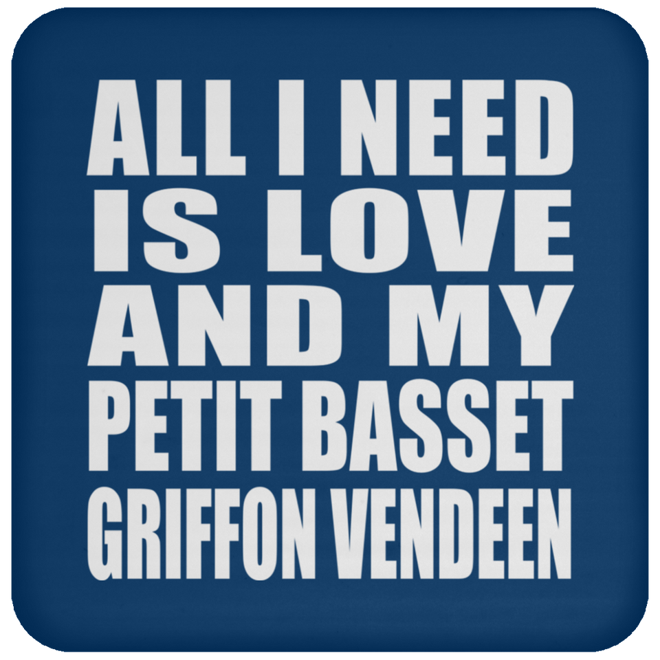 All I Need Is Love And My Petit Basset Griffon Vendeen - Drink Coaster