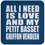 All I Need Is Love And My Petit Basset Griffon Vendeen - Drink Coaster