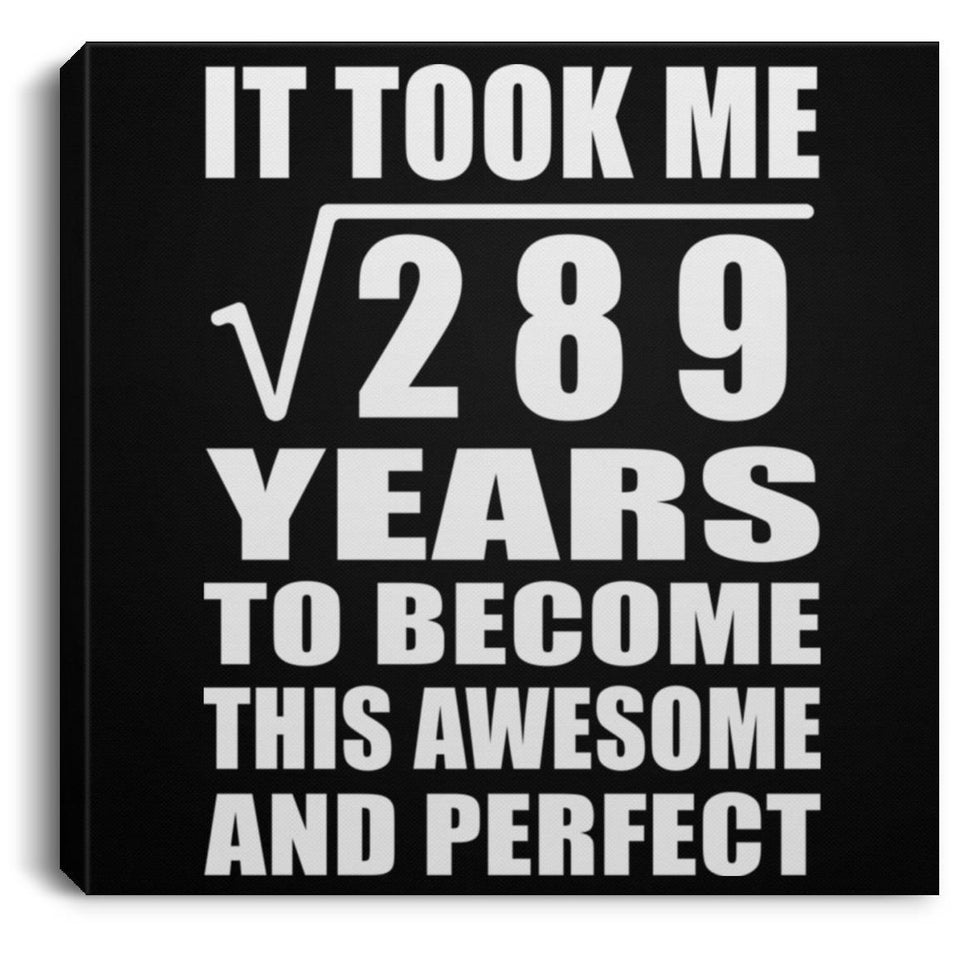17th Birthday Took Square Root of 289 Years To Awesome - Canvas Square