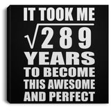 17th Birthday Took Square Root of 289 Years To Awesome - Canvas Square