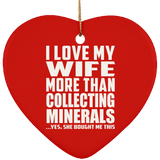 I Love My Wife More Than Collecting Minerals - Heart Ornament