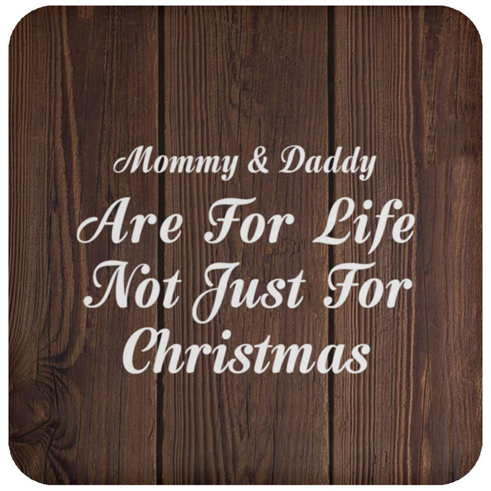 Mommy & Daddy Are For Life Not Just For Christmas - Drink Coaster D