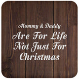 Mommy & Daddy Are For Life Not Just For Christmas - Drink Coaster D