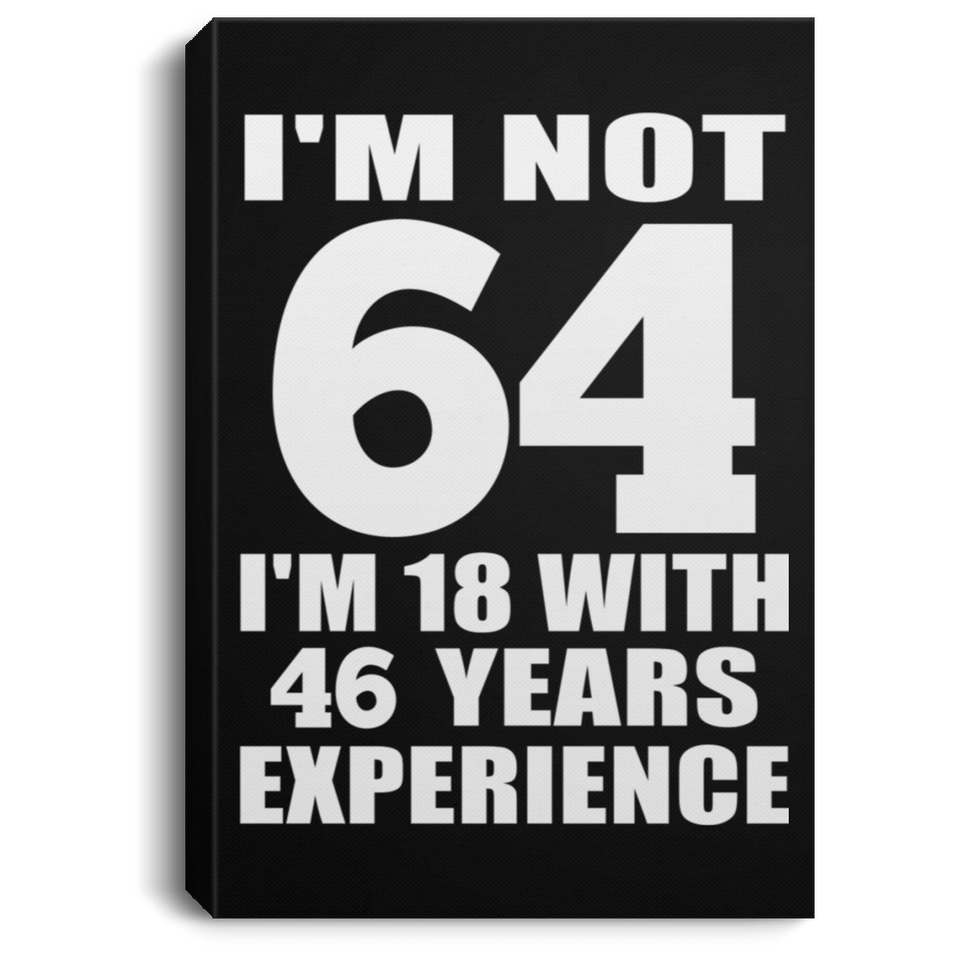 64th Birthday I'm Not 64 I'm 18 With 46 Years Experience - Canvas Portrait