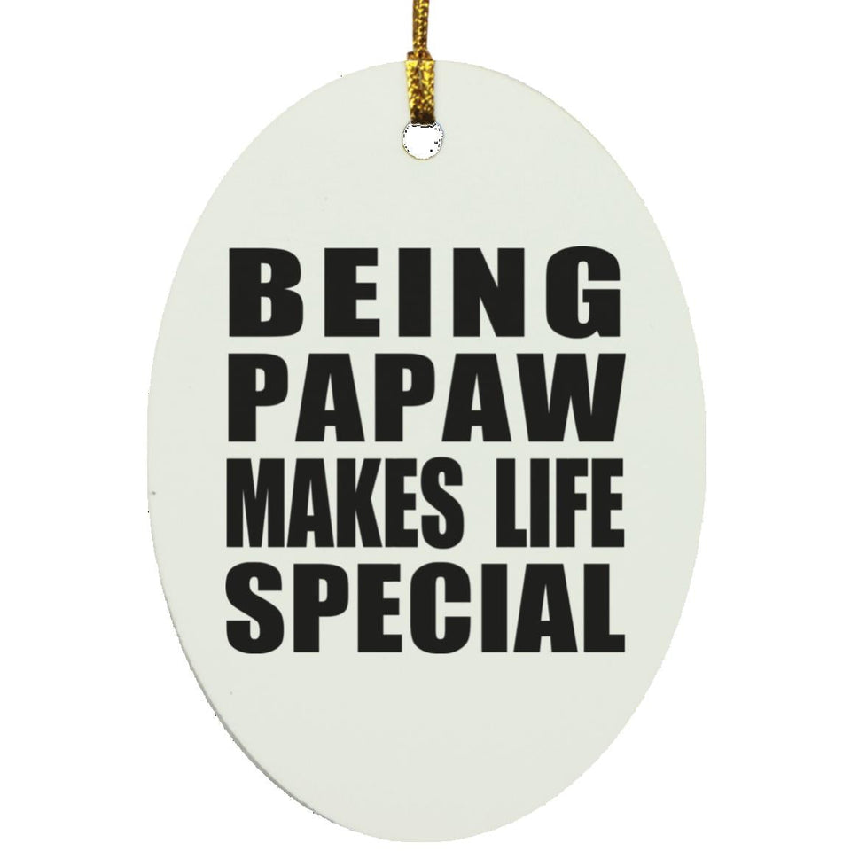 Being Papaw Makes Life Special - Oval Ornament
