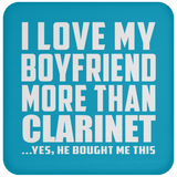 I Love My Boyfriend More Than Clarinet - Drink Coaster