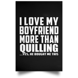 I Love My Boyfriend More Than Quilling - Poster Portrait