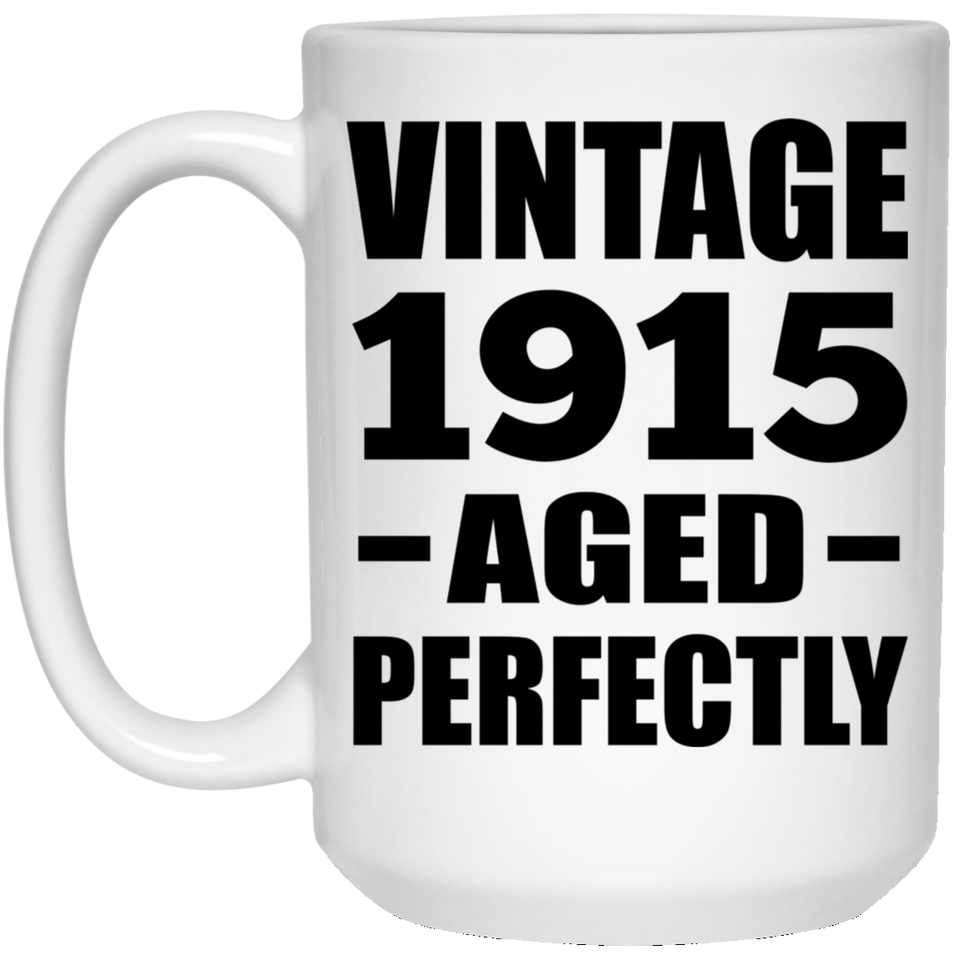 109th Birthday Vintage 1915 Aged Perfectly - 15oz Coffee Mug