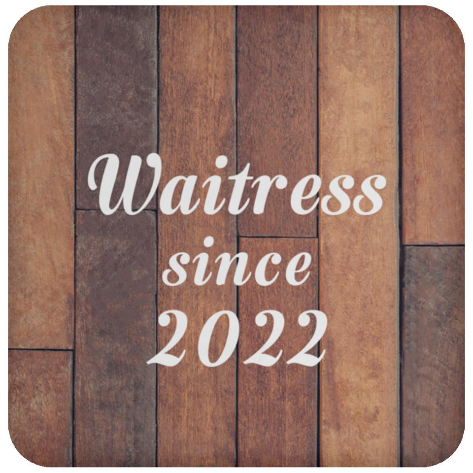 Waitress Since 2022 - Drink Coaster E