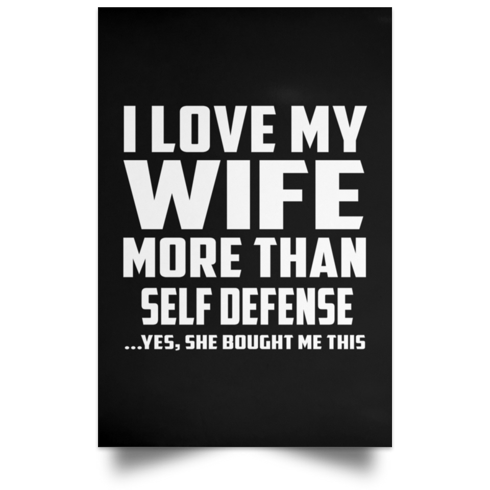 I Love My Wife More Than Self Defense - Poster Portrait