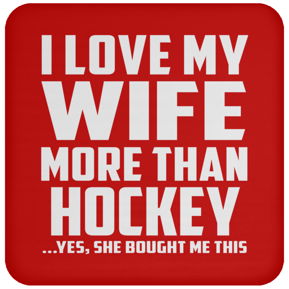 I Love My Wife More Than Hockey - Drink Coaster