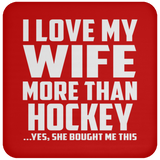 I Love My Wife More Than Hockey - Drink Coaster