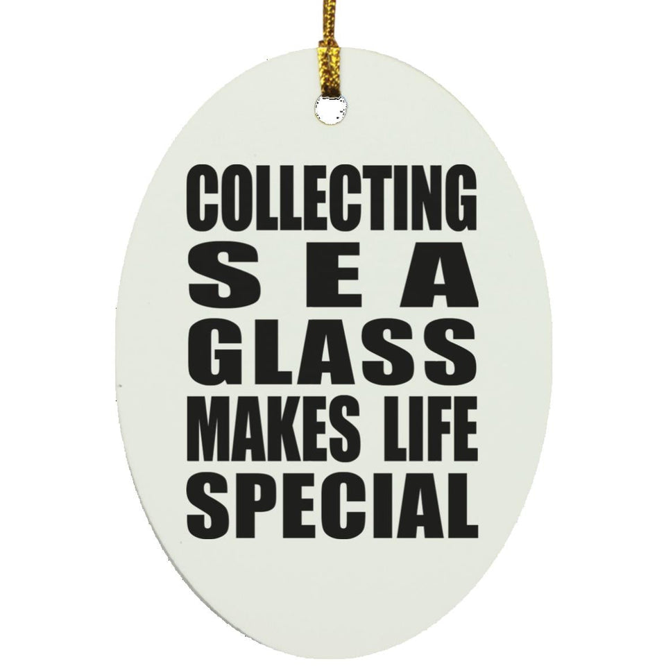 Collecting Sea Glass Makes Life Special - Oval Ornament