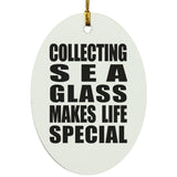 Collecting Sea Glass Makes Life Special - Oval Ornament