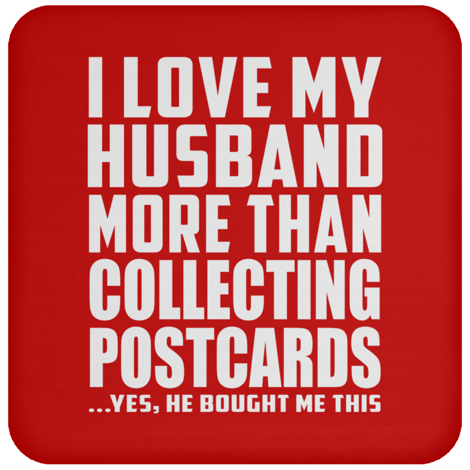 I Love My Husband More Than Collecting Postcards - Coaster