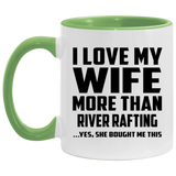 I Love My Wife More Than River Rafting - 11oz Accent Mug Green