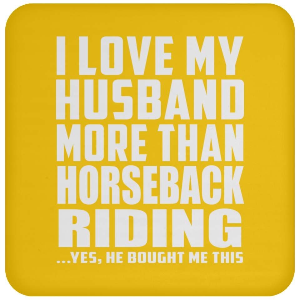 I Love My Husband More Than Horseback Riding - Drink Coaster
