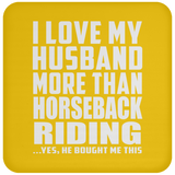 I Love My Husband More Than Horseback Riding - Drink Coaster