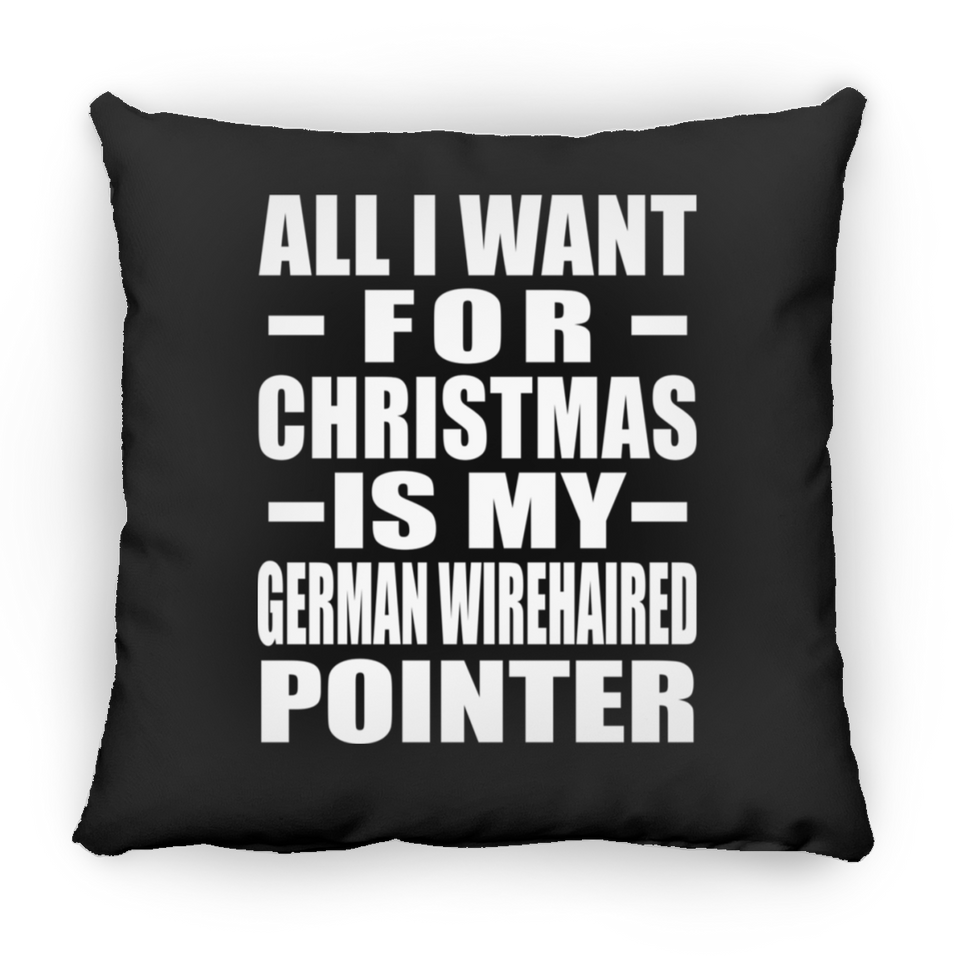 All I Want For Christmas Is My German Wirehaired Pointer - Throw Pillow Black