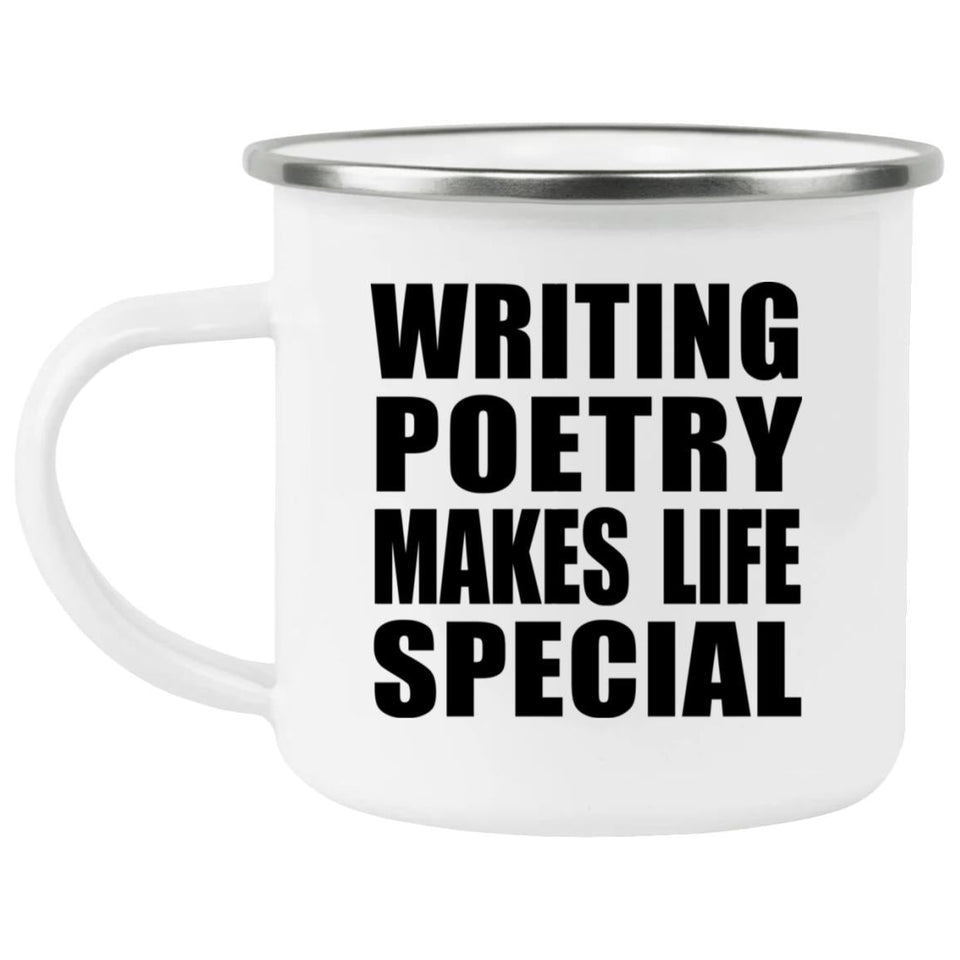 Writing Poetry Makes Life Special - 12oz Camping Mug