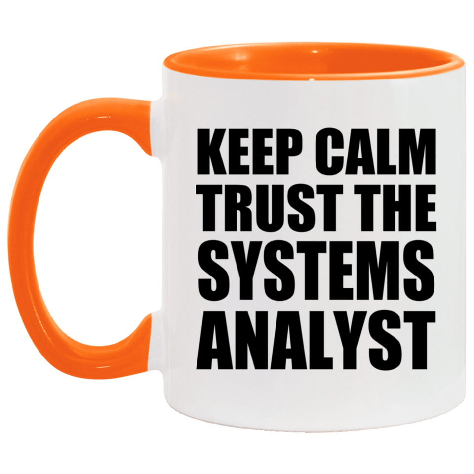 Keep Calm and Trust The Systems Analyst - 11oz Accent Mug Orange