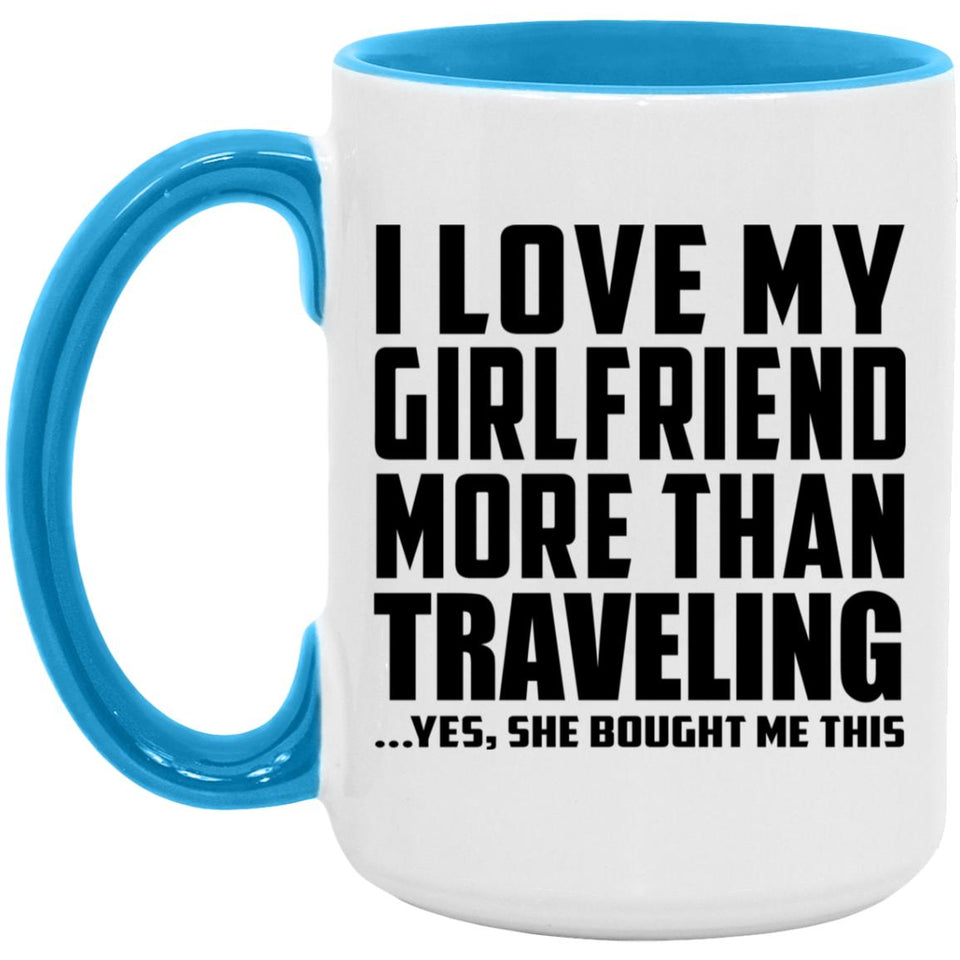 I Love My Girlfriend More Than Traveling - 15oz Accent Mug Blue