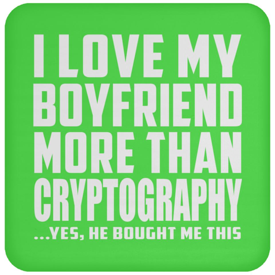 I Love My Boyfriend More Than Cryptography - Drink Coaster