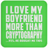 I Love My Boyfriend More Than Cryptography - Drink Coaster