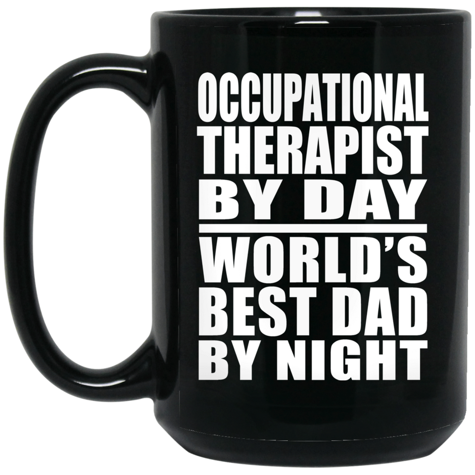 Occupational Therapist By Day World's Best Dad By Night - 15 Oz Coffee Mug Black