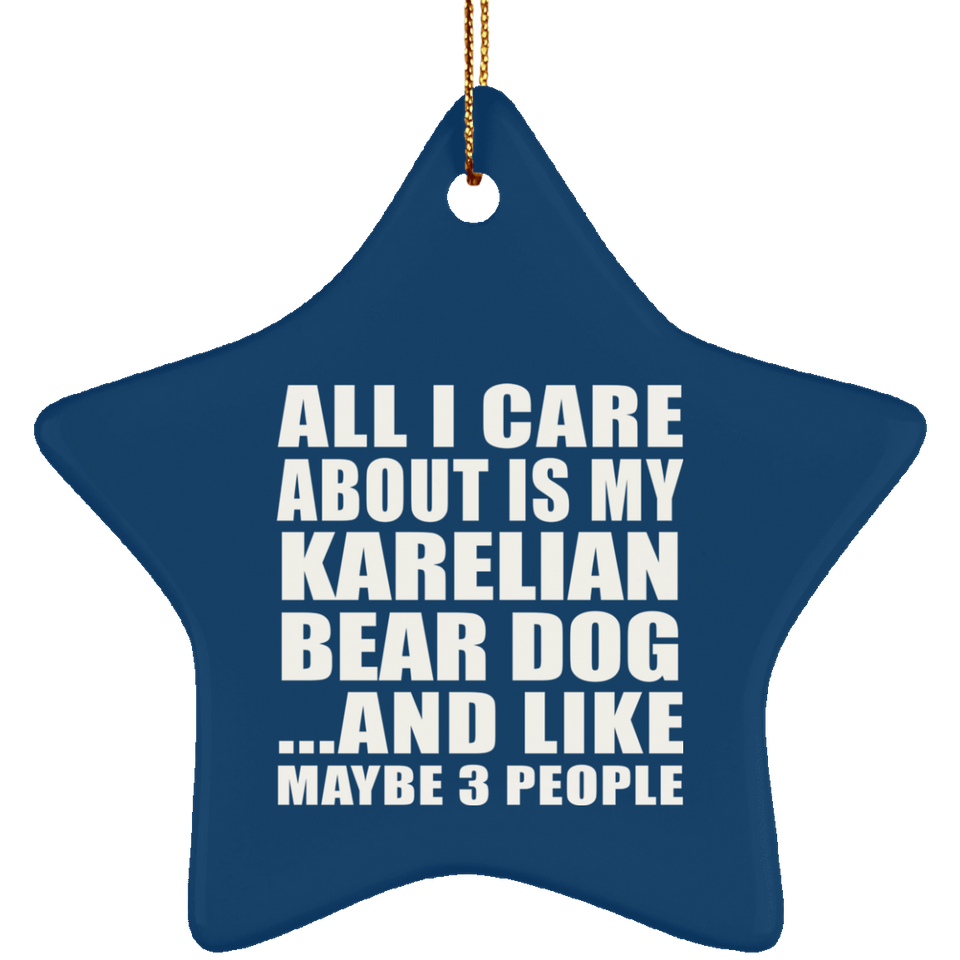 All I Care About Is My Karelian Bear Dog - Star Ornament