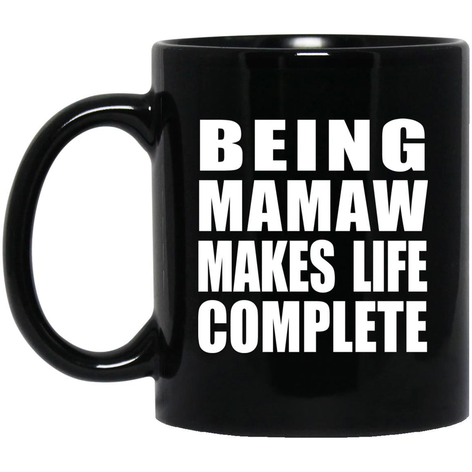 Being Mamaw Makes Life Complete - 11oz Coffee Mug Black