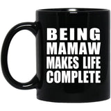 Being Mamaw Makes Life Complete - 11oz Coffee Mug Black