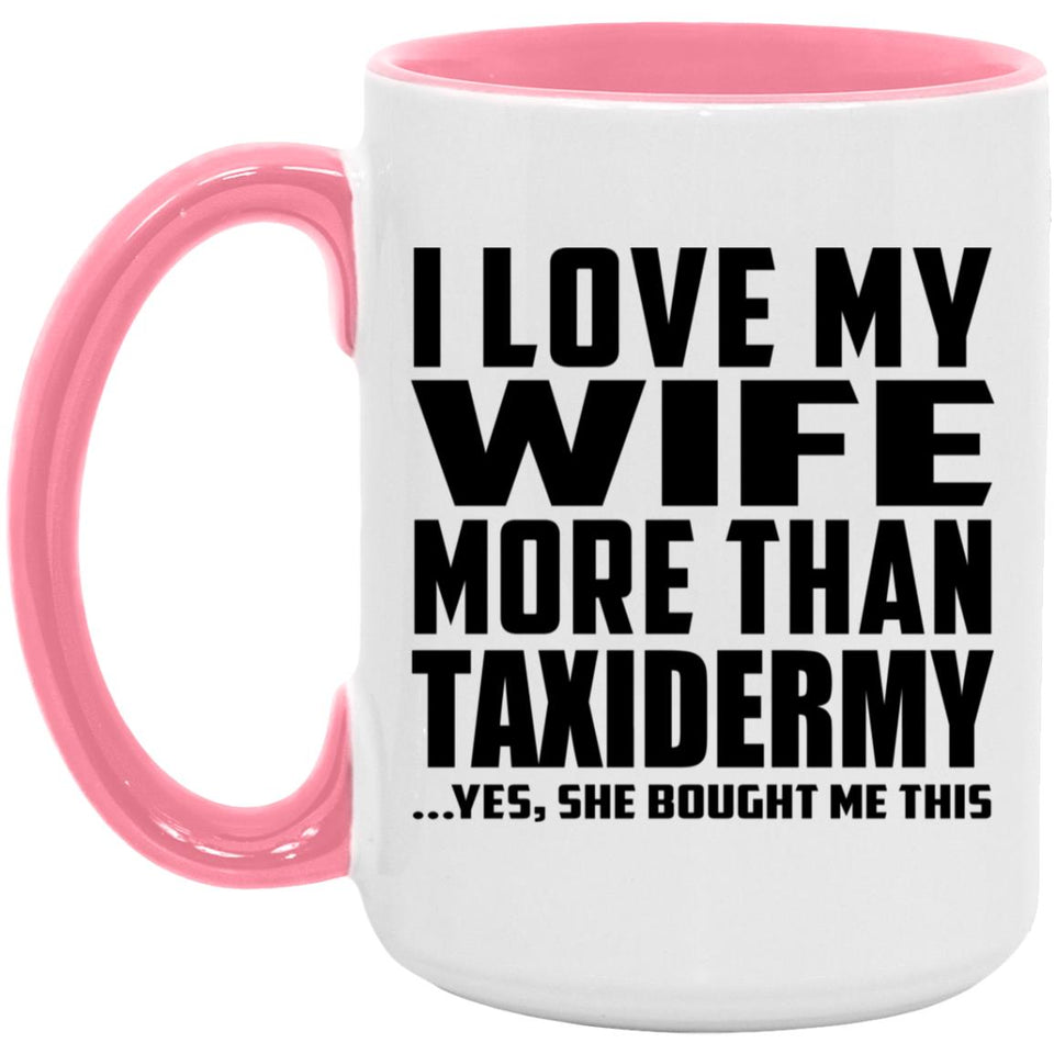I Love My Wife More Than Taxidermy - 15oz Accent Mug Pink