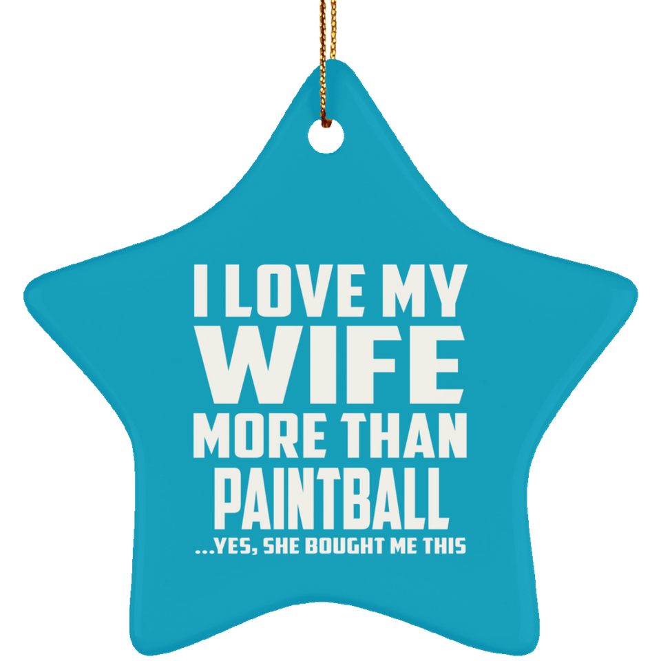 I Love My Wife More Than Paintball - Star Ornament