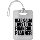 Keep Calm and Trust The Financial Planner - Luggage Bag Tag