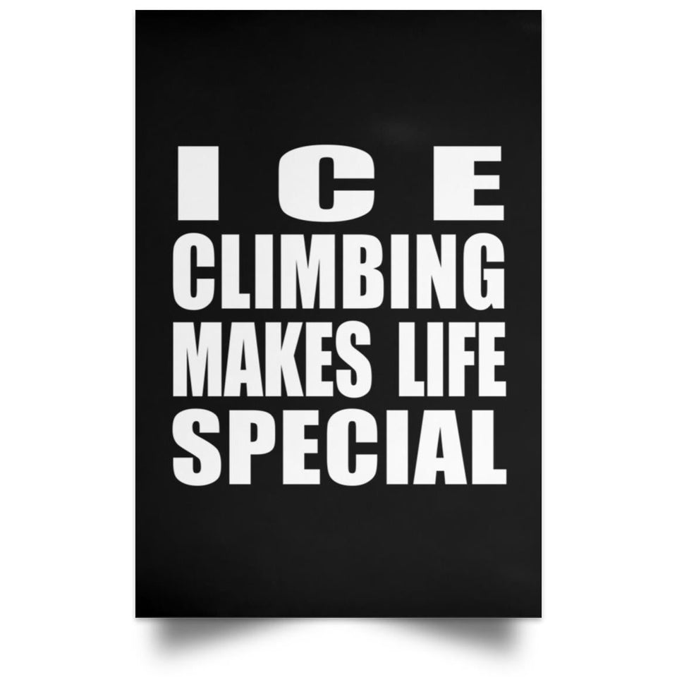 Ice Climbing Makes Life Special - Poster Portrait