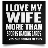 I Love My Wife More Than Sports Trading Cards - Poster Square