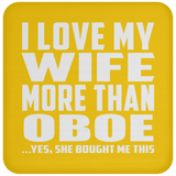I Love My Wife More Than Oboe - Drink Coaster
