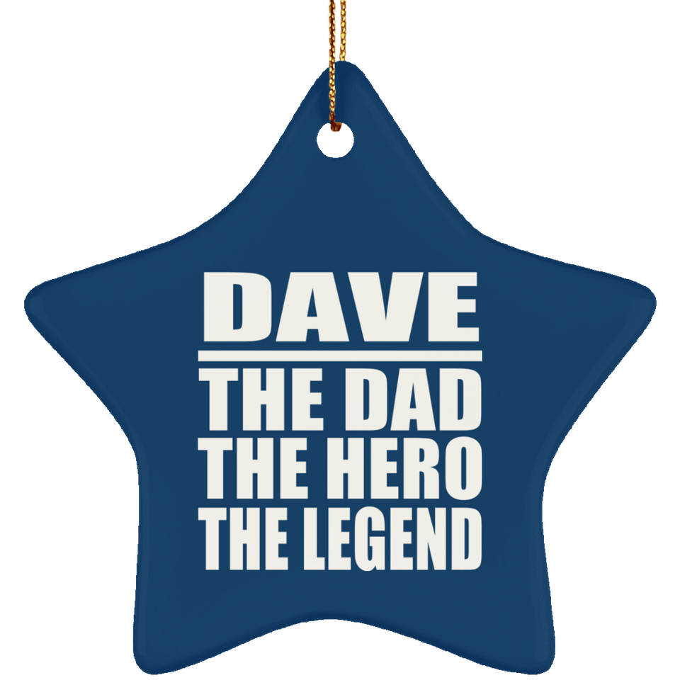 Dave The Dad The Hero The Legend - Star Ornament