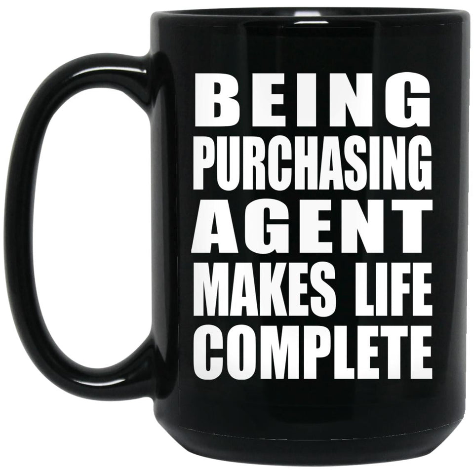 Being Purchasing Agent Makes Life Complete - 15oz Coffee Mug Black